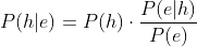 P(h|e) = P(h) \cdot \frac{P(e|h)}{P(e)}